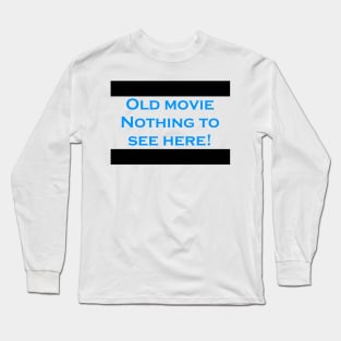 Old movie nothing to see here Long Sleeve T-Shirt